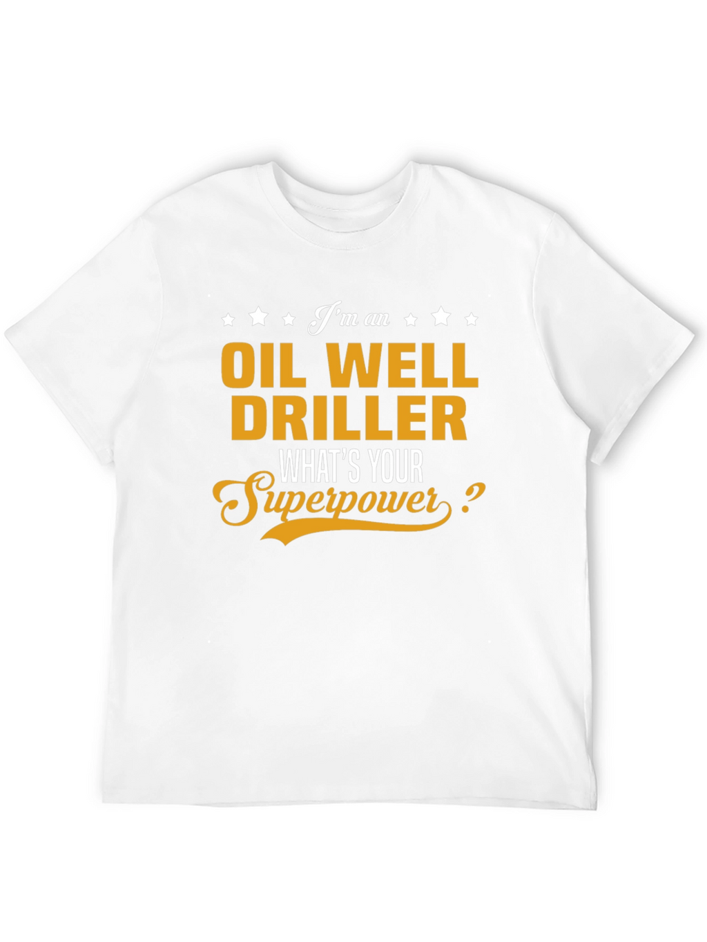 Oil Well Driller Superpower T-Shirt