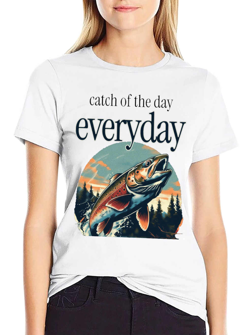 Catch of the Day Everyday Fishing T-Shirt