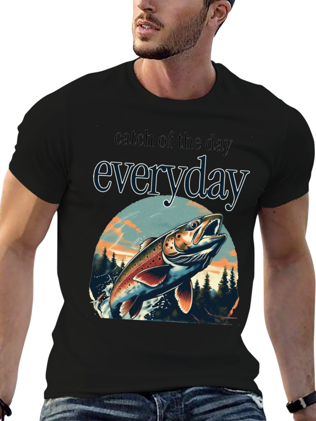 Catch of the Day Everyday Fishing T-Shirt