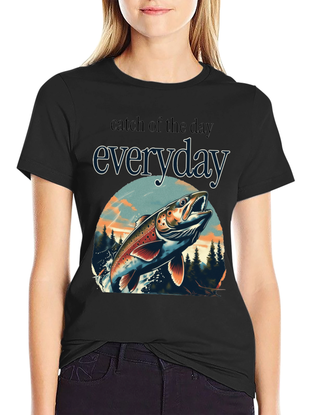 Catch of the Day Everyday Fishing T-Shirt