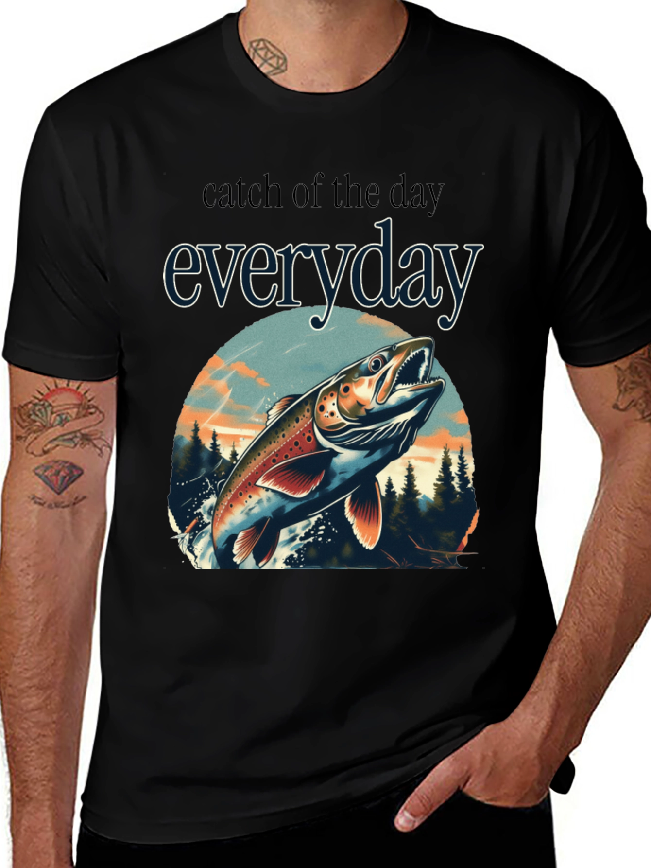 Catch of the Day Everyday Fishing T-Shirt
