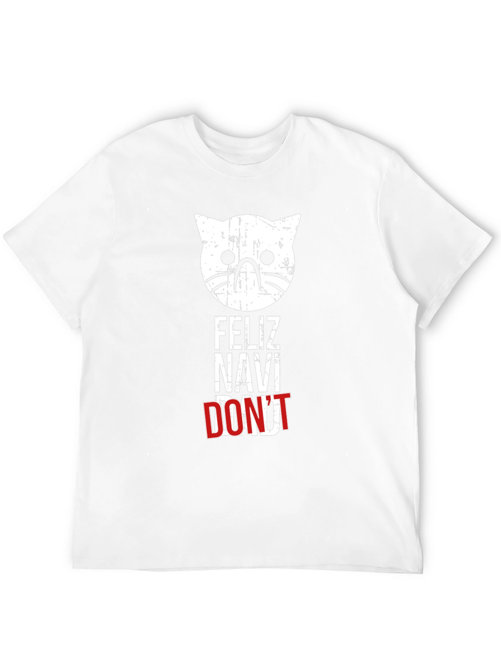Feliz Navi Dont Cat T-Shirt - Holiday Humor