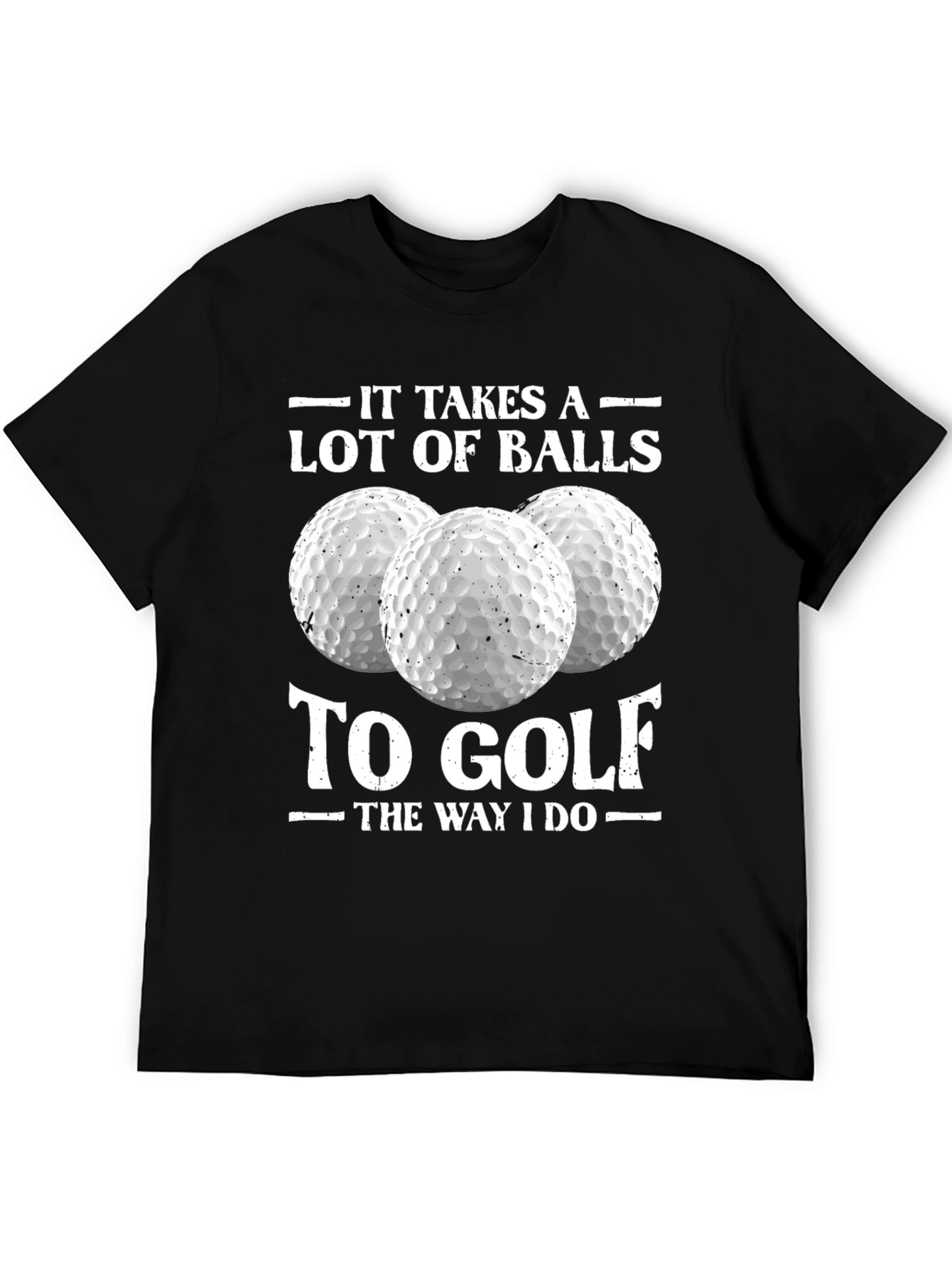 Golf Humor Tee: It Takes a Lot of Balls to Golf T-Shirt