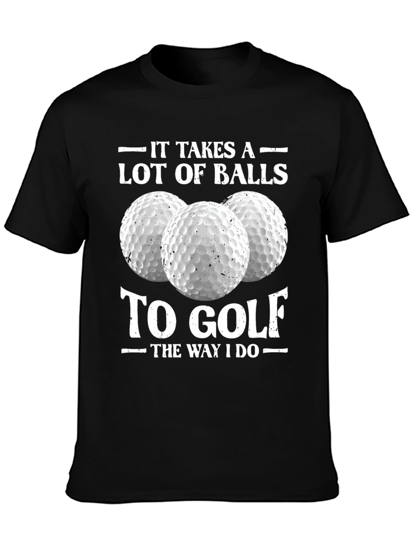 Golf Humor Tee: It Takes a Lot of Balls to Golf T-Shirt