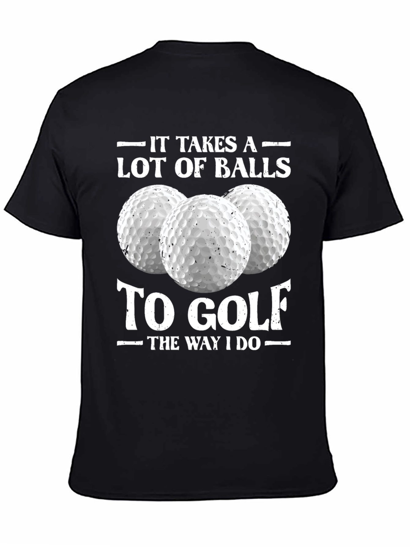 Golf Humor Tee: It Takes a Lot of Balls to Golf T-Shirt
