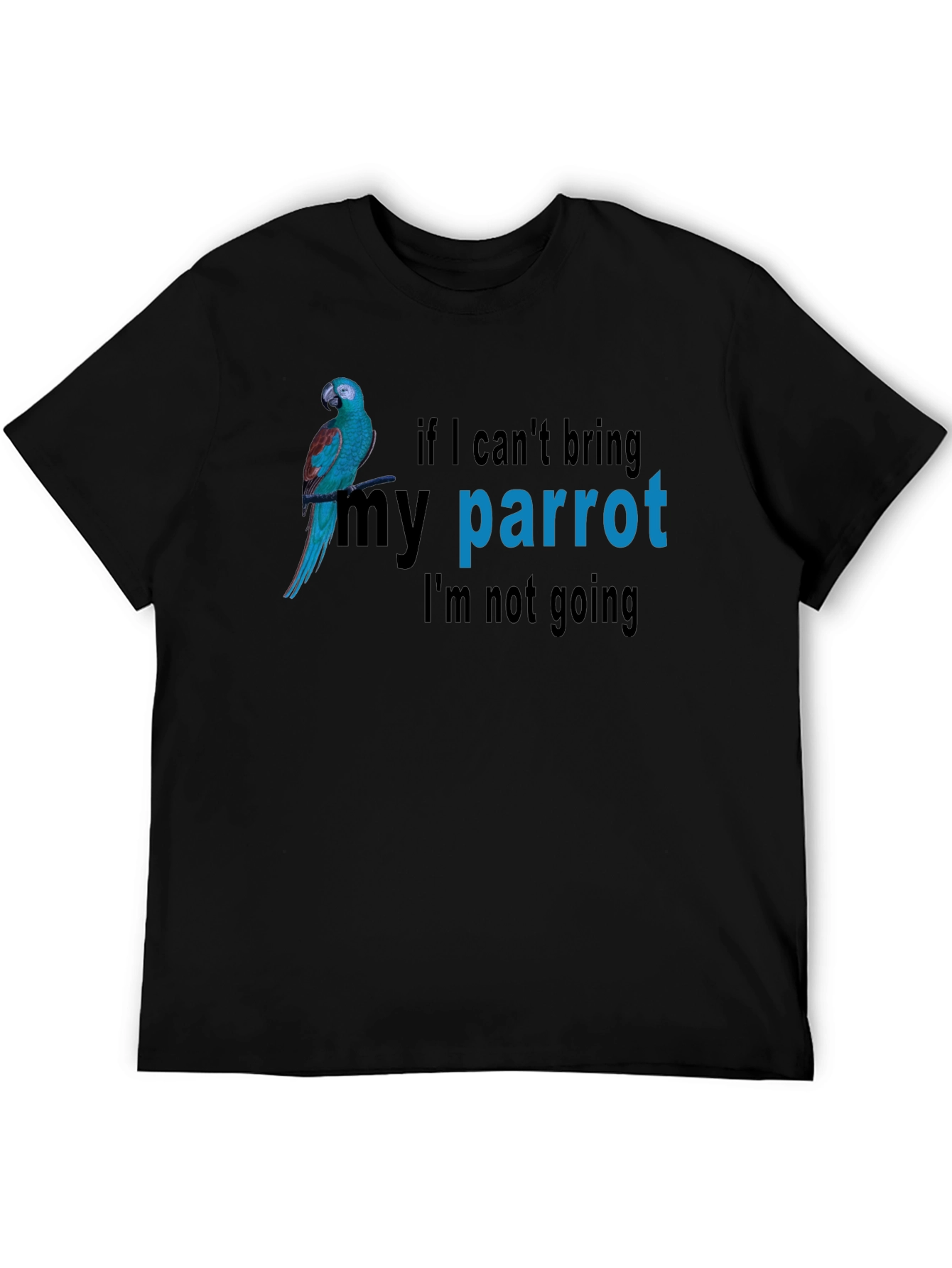 Parrot Lovers T-Shirt - If I Cant Bring My Parrot Im Not Going