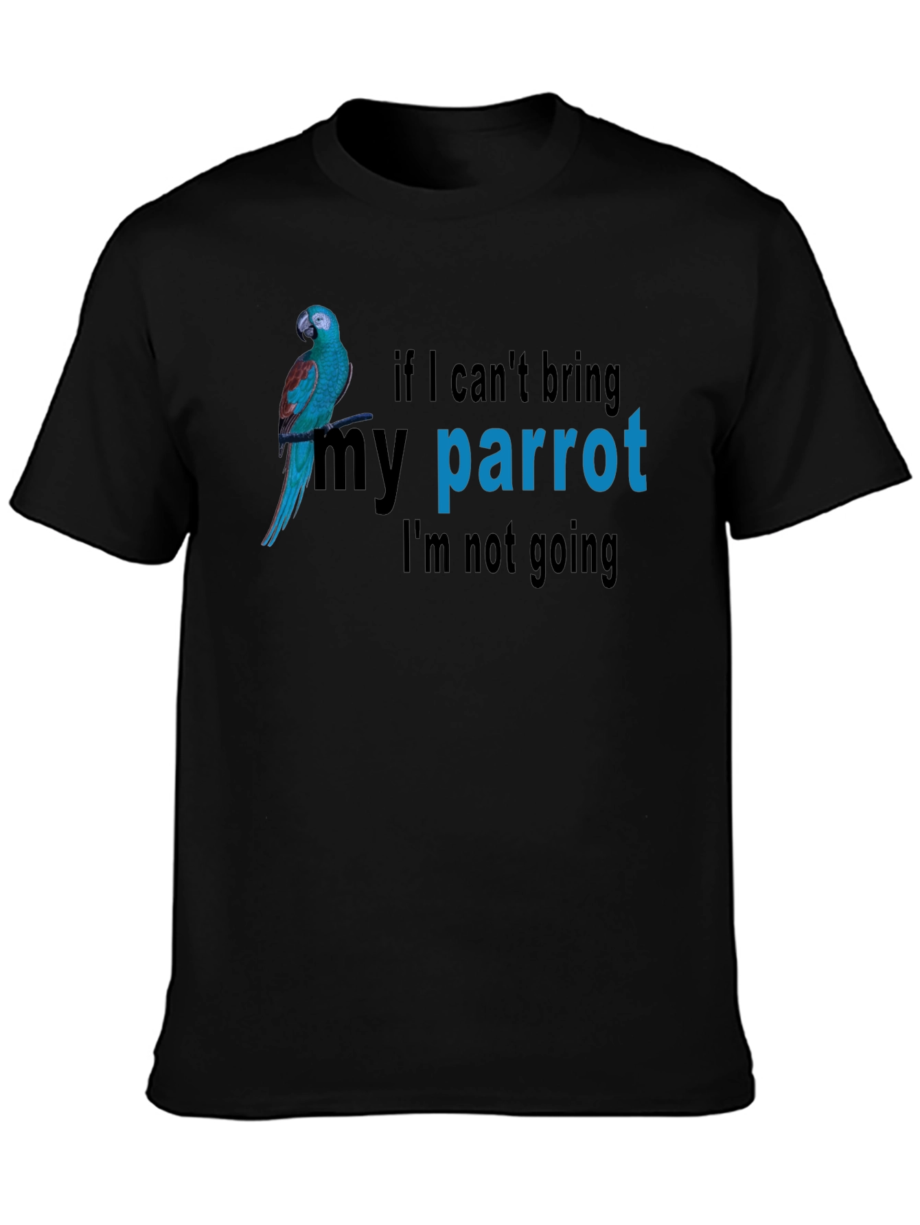 Parrot Lovers T-Shirt - If I Cant Bring My Parrot Im Not Going