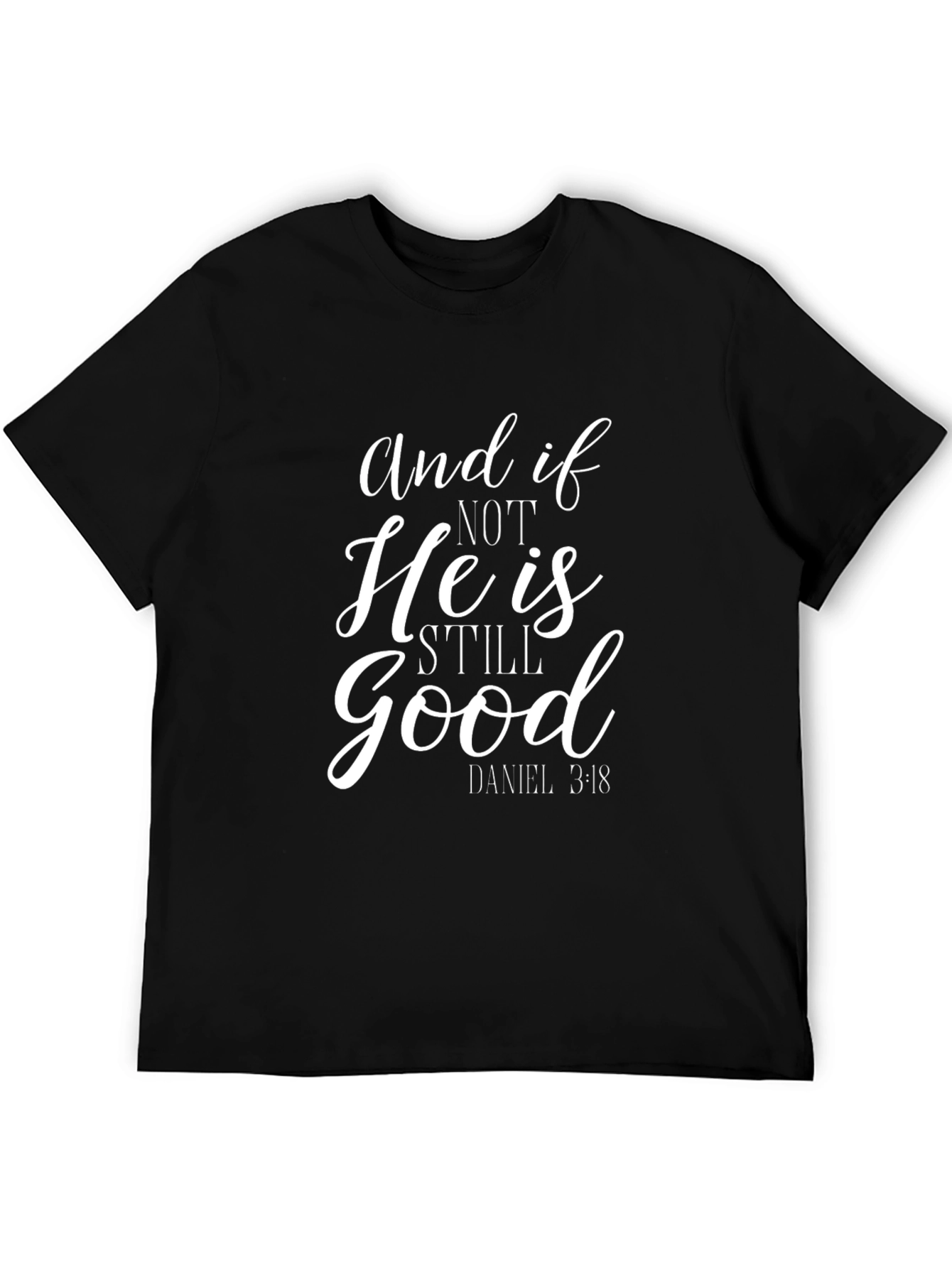 And if Not He is Still Good T-Shirt