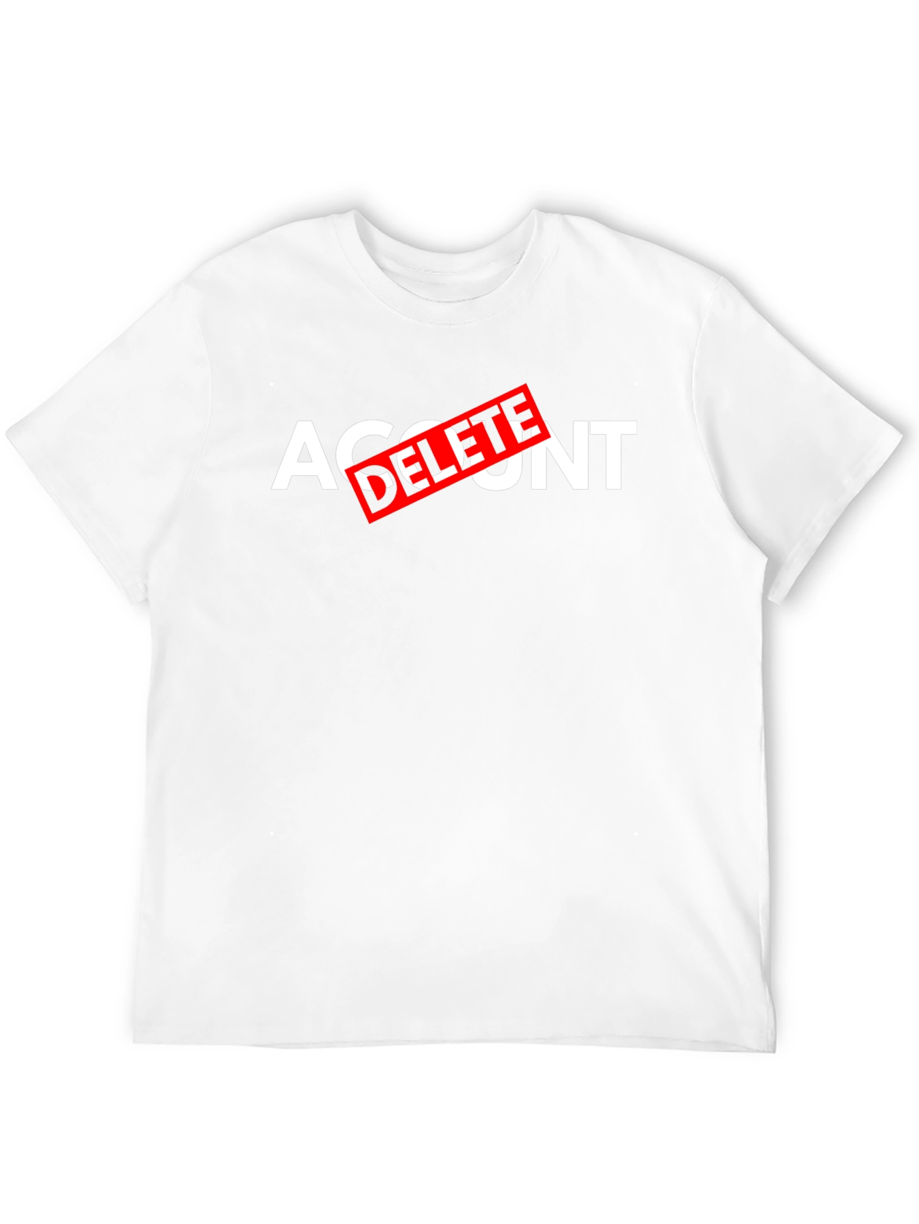 Account Delete T-Shirt - Funny Sarcastic Tee