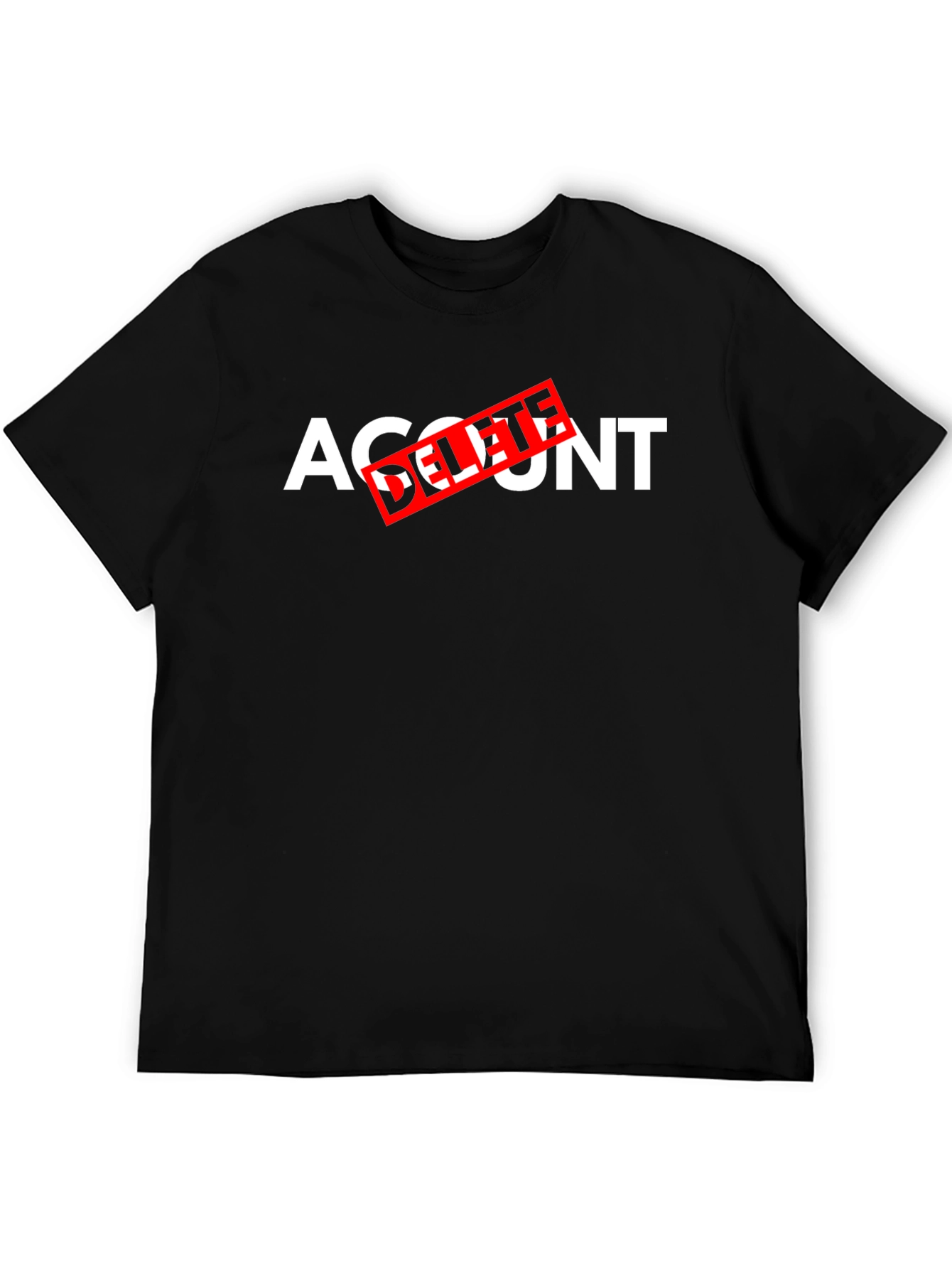 Account Delete T-Shirt - Funny Sarcastic Tee