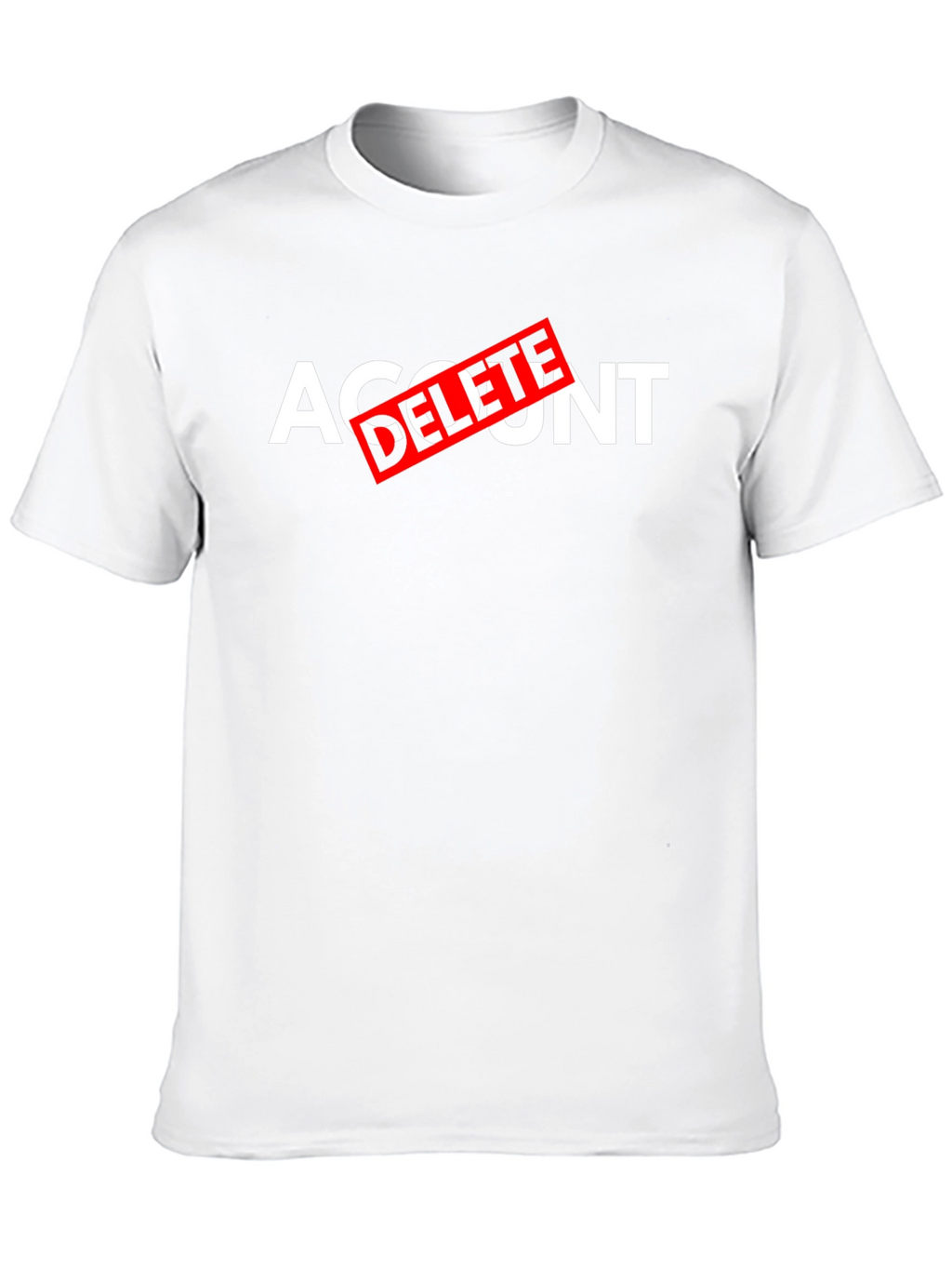 Account Delete T-Shirt - Funny Sarcastic Tee