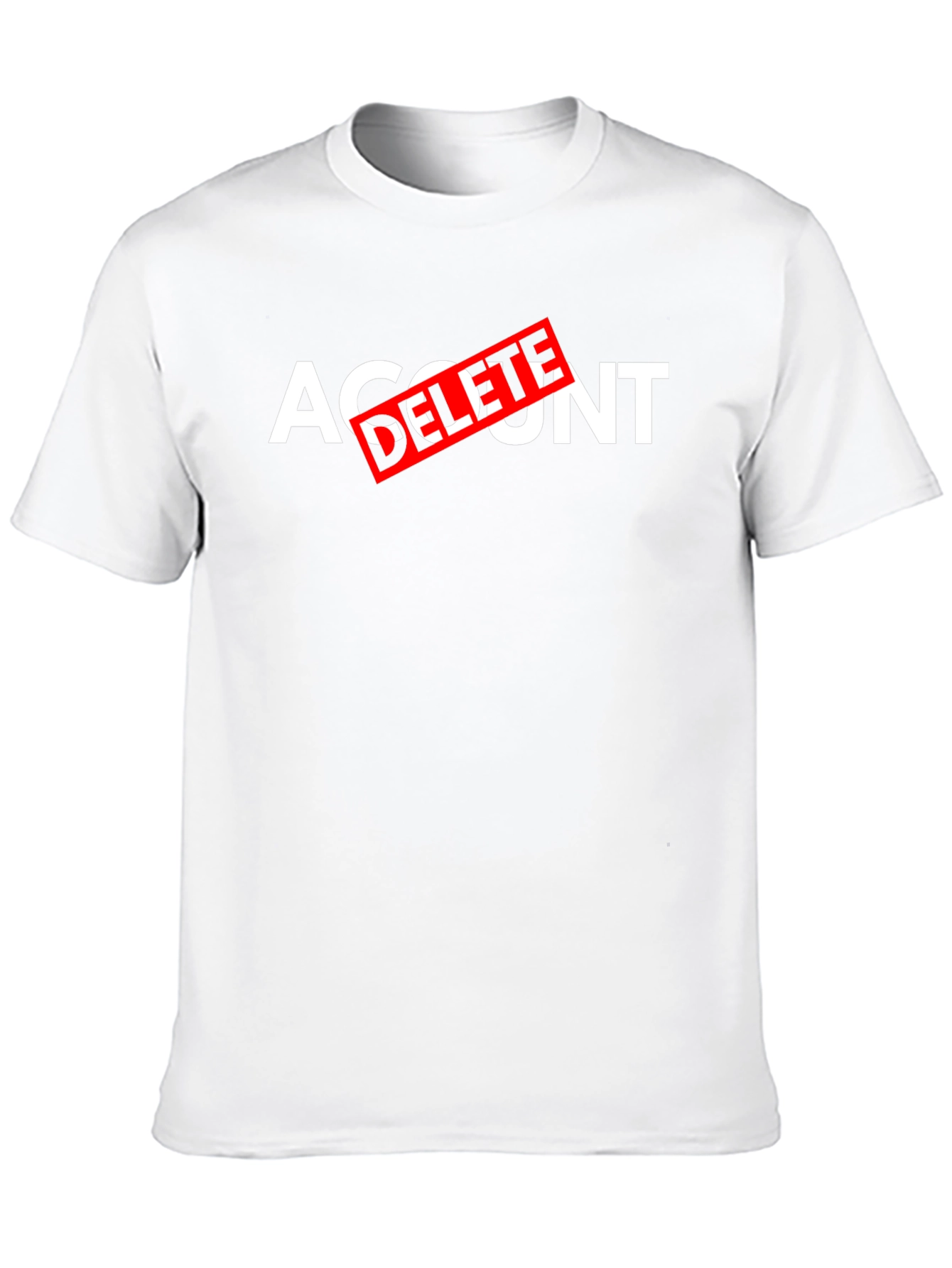 Account Delete T-Shirt - Funny Sarcastic Tee