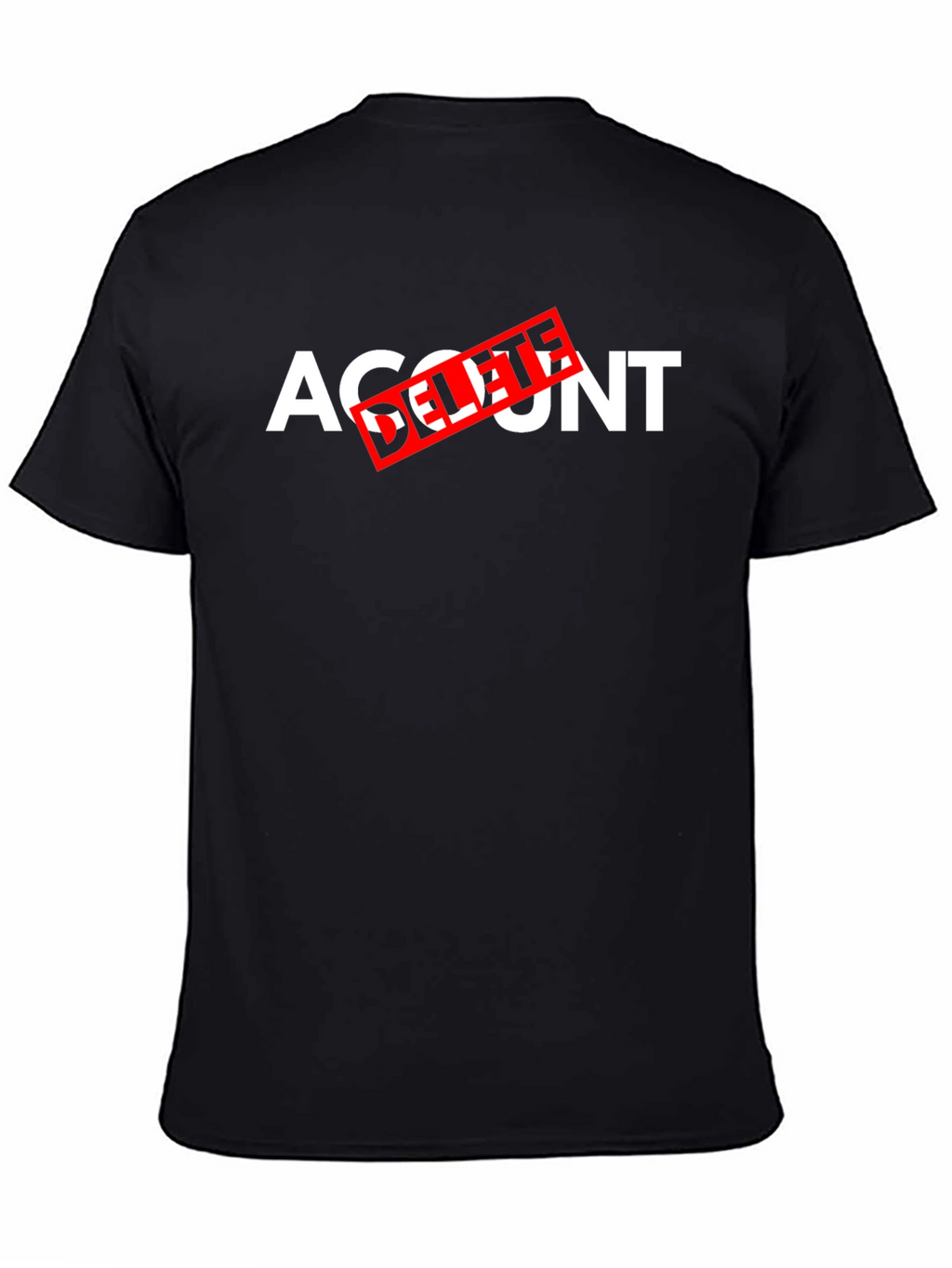 Account Delete T-Shirt - Funny Sarcastic Tee