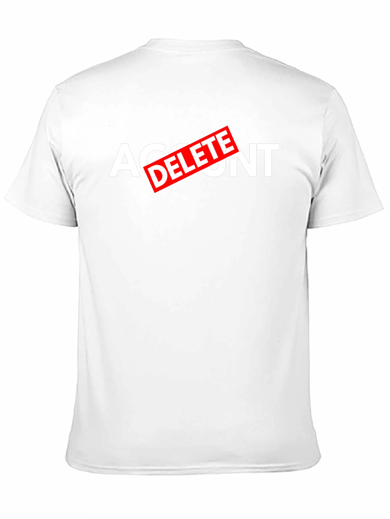 Account Delete T-Shirt - Funny Sarcastic Tee