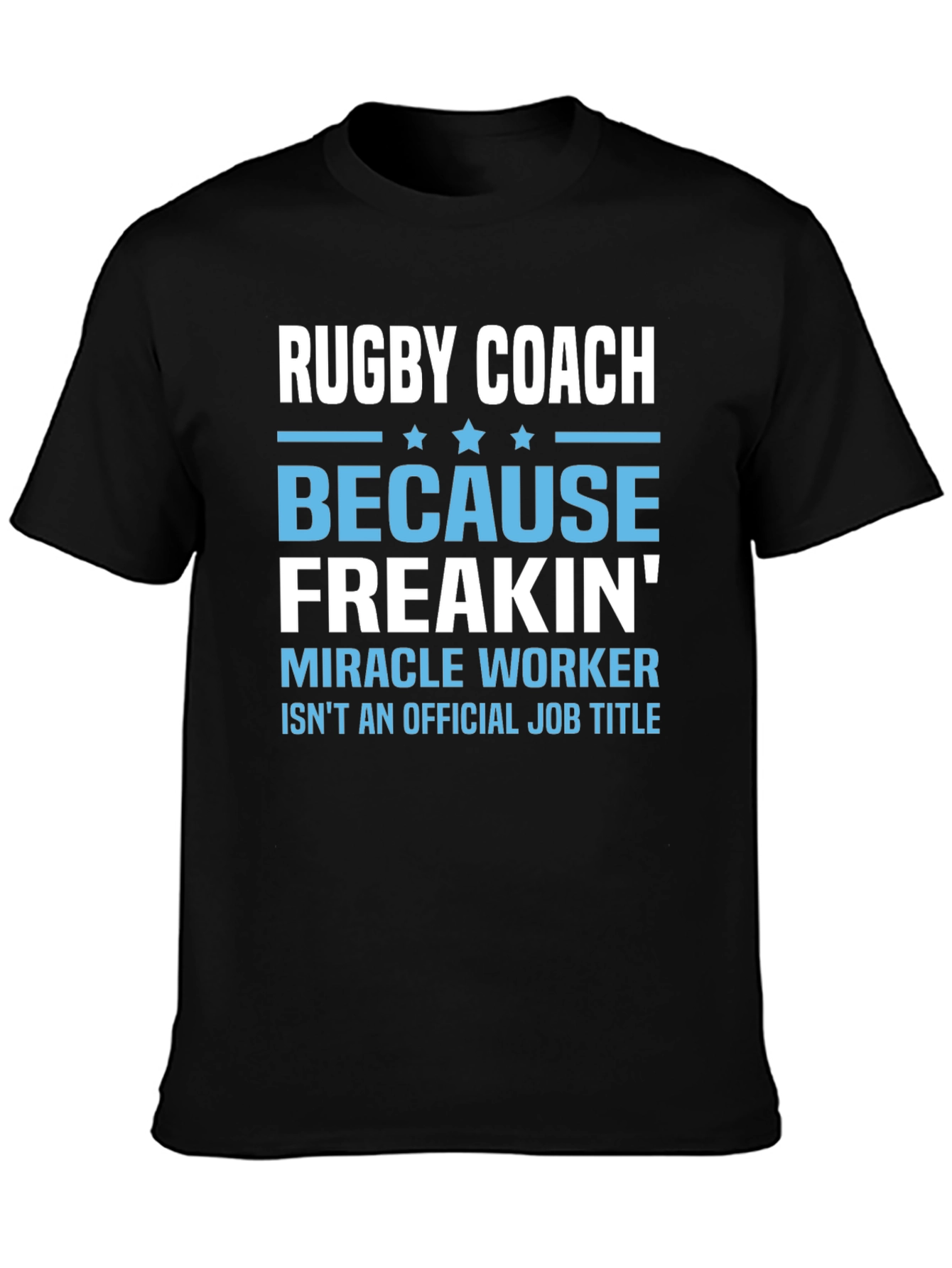 Rugby Coach T-Shirt - Because Freakin Miracle Worker Isnt Official!