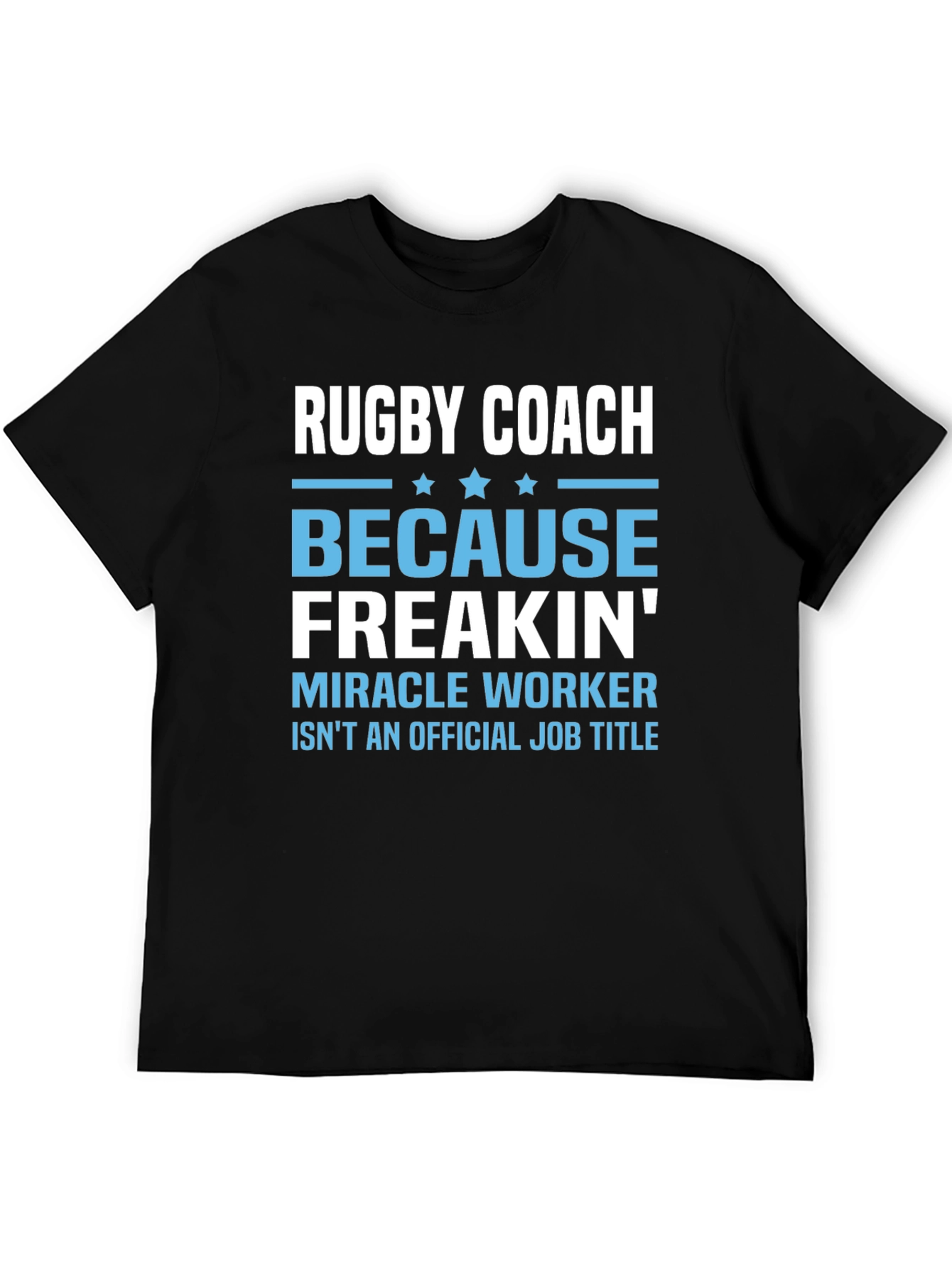 Rugby Coach T-Shirt - Because Freakin Miracle Worker Isnt Official!