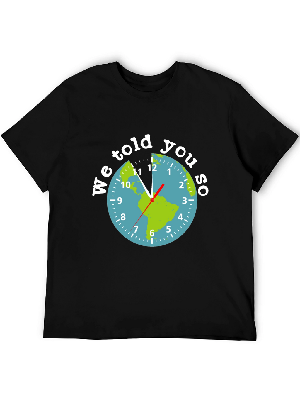 We Told You So Earth Clock Graphic Tee