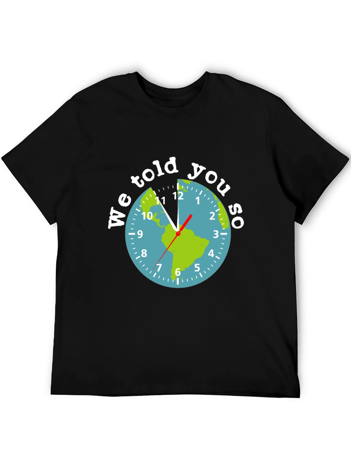 We Told You So Earth Clock Graphic Tee