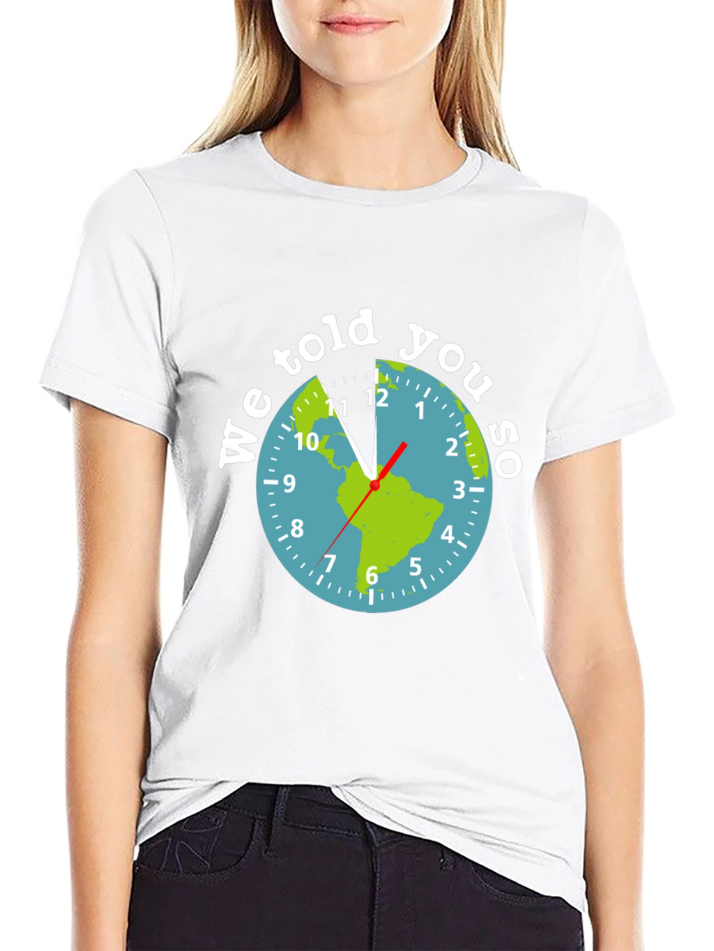 We Told You So Earth Clock Graphic Tee