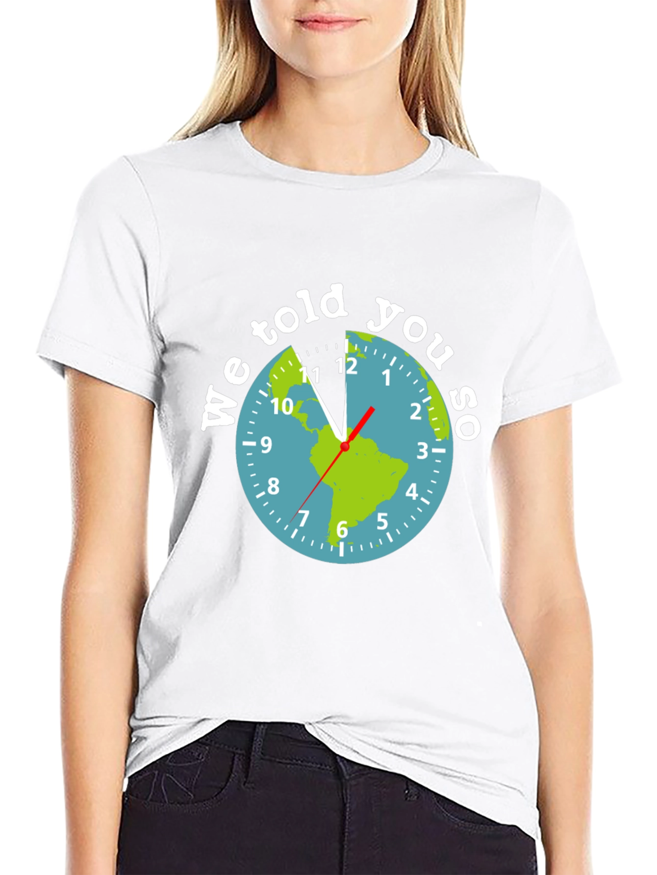 We Told You So Earth Clock Graphic Tee