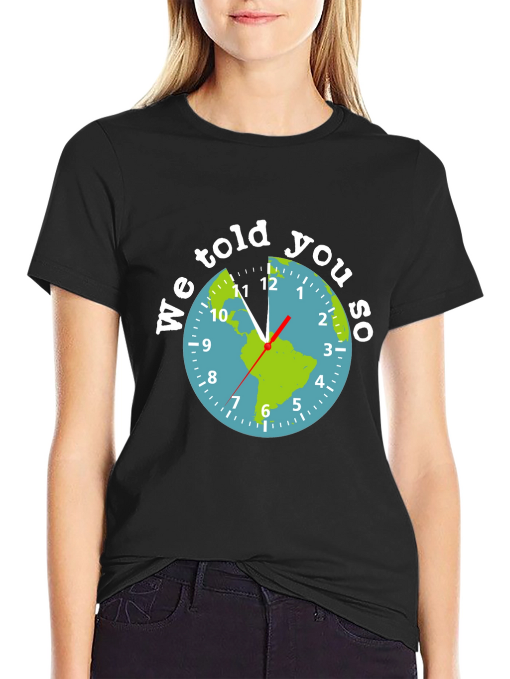 We Told You So Earth Clock Graphic Tee