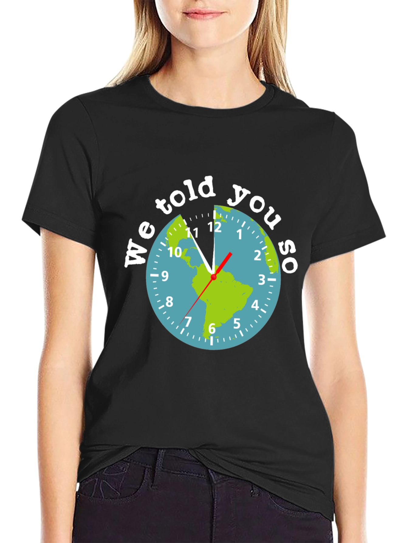We Told You So Earth Clock Graphic Tee