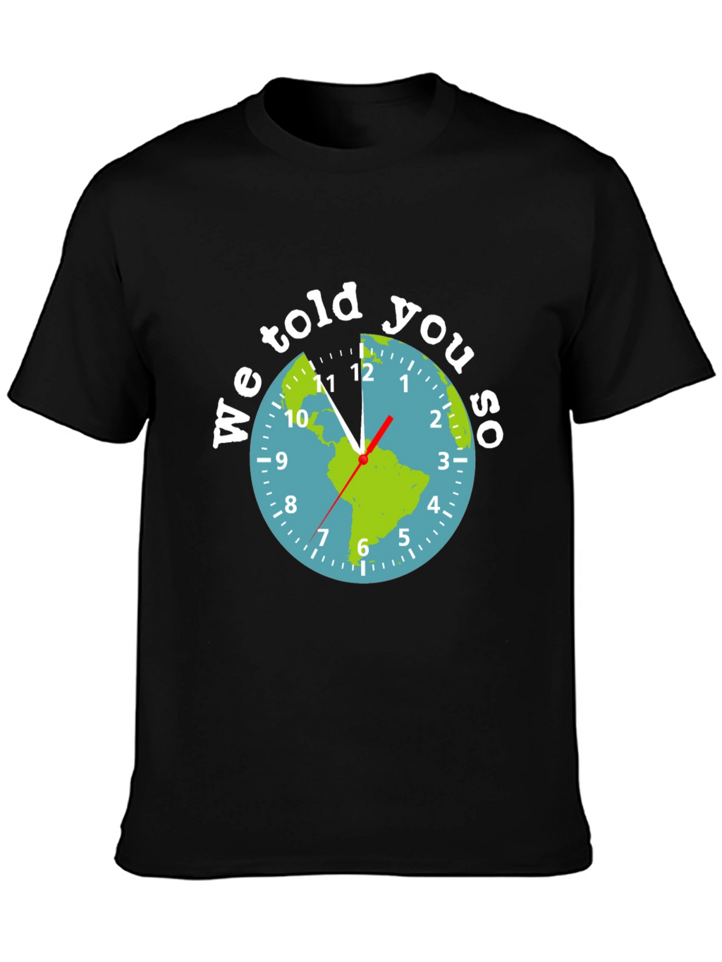 We Told You So Earth Clock Graphic Tee