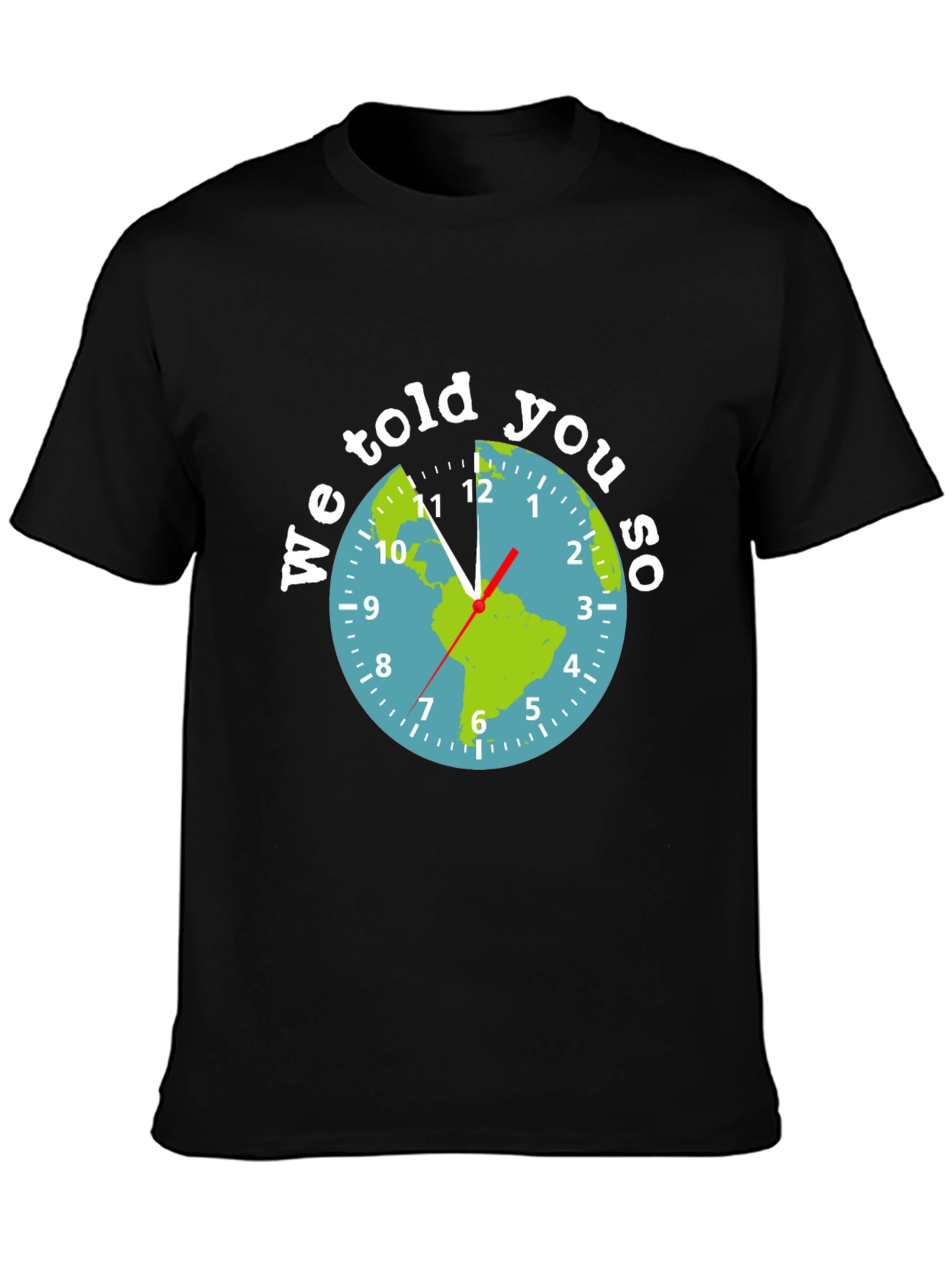 We Told You So Earth Clock Graphic Tee