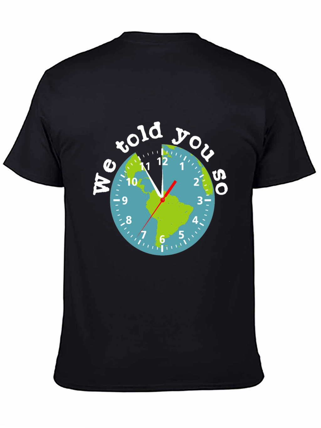 We Told You So Earth Clock Graphic Tee