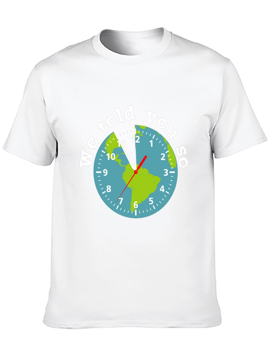 We Told You So Earth Clock Graphic Tee