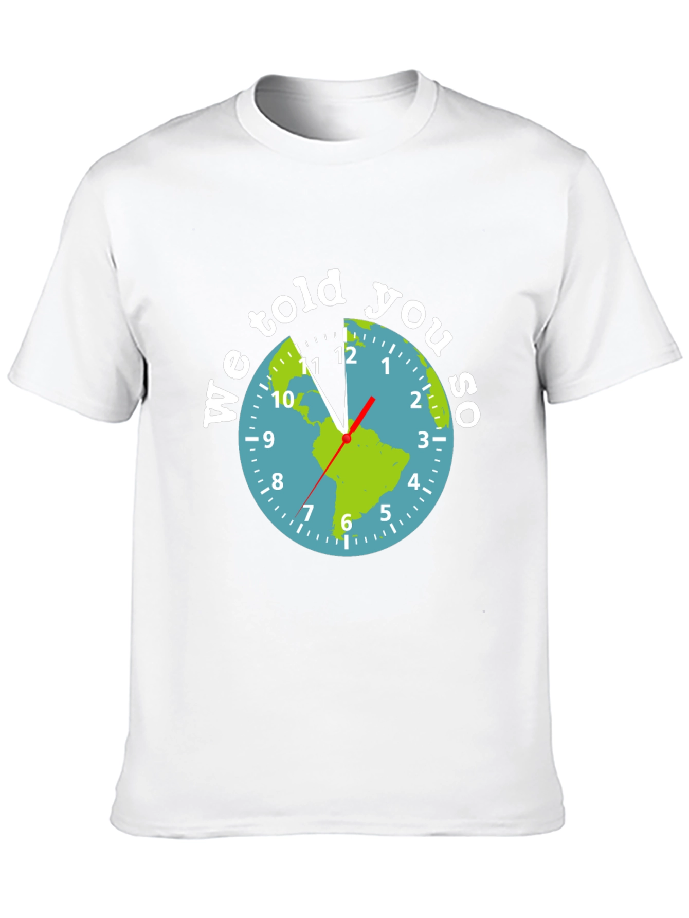 We Told You So Earth Clock Graphic Tee