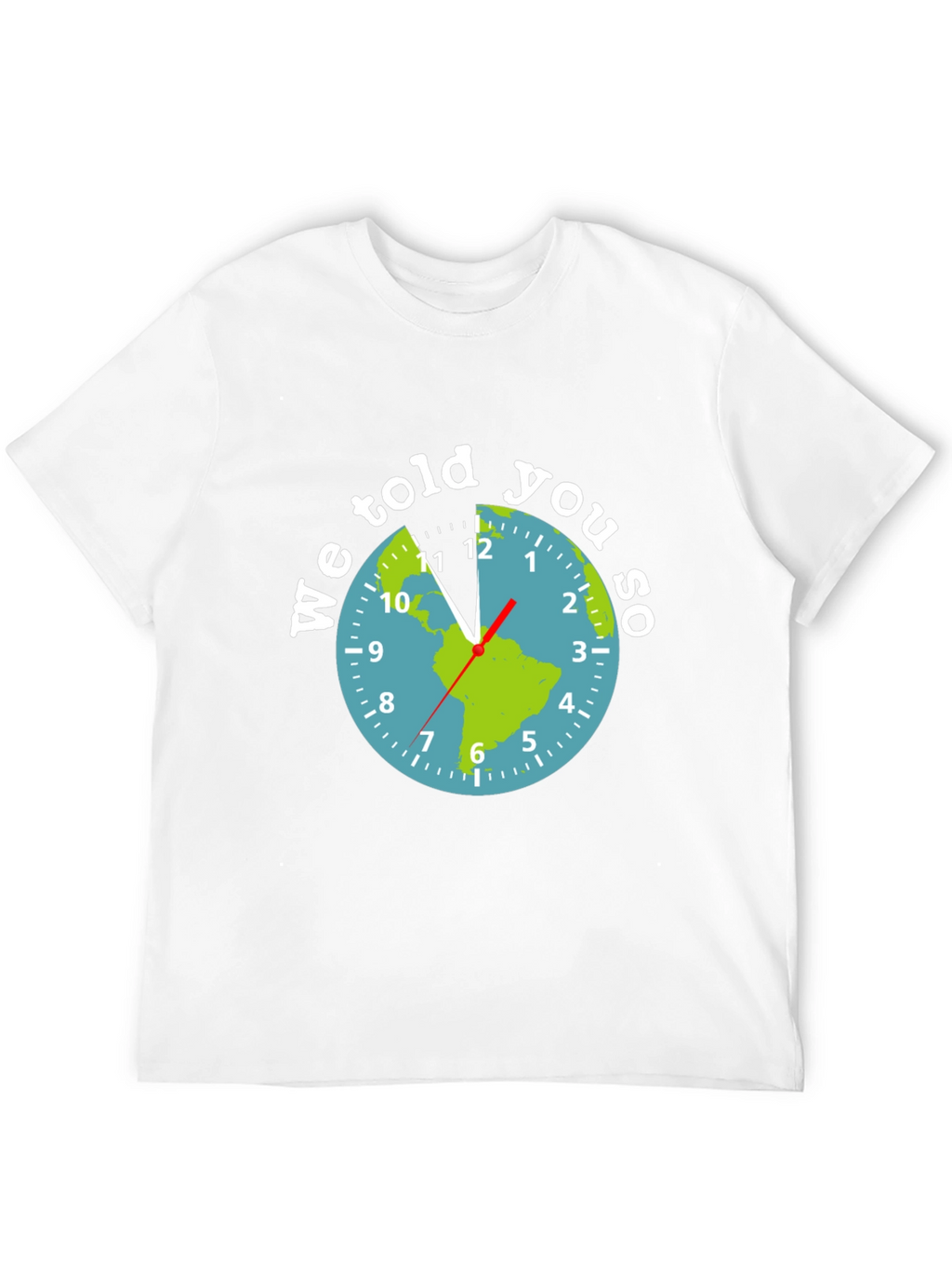 We Told You So Earth Clock Graphic Tee