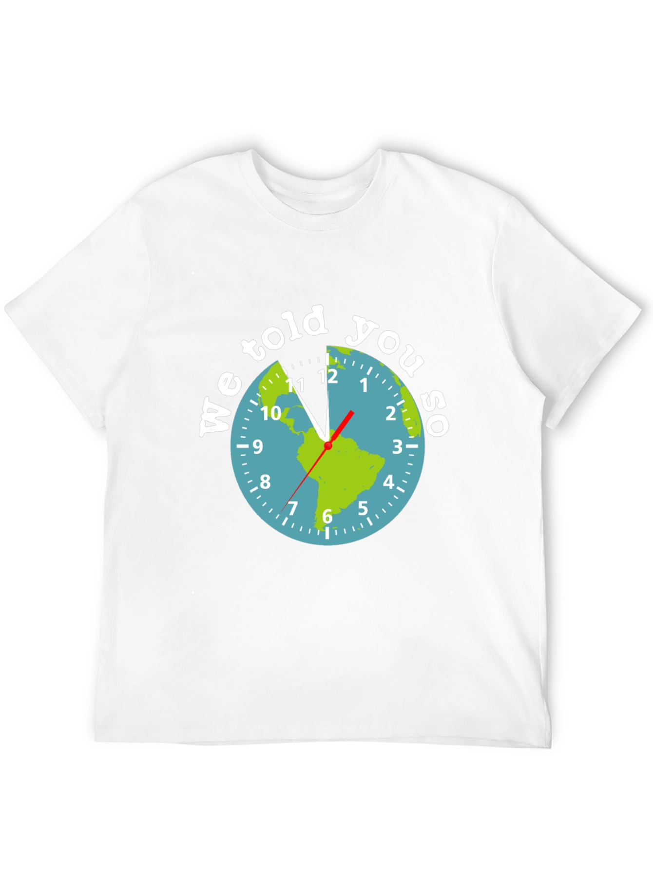 We Told You So Earth Clock Graphic Tee