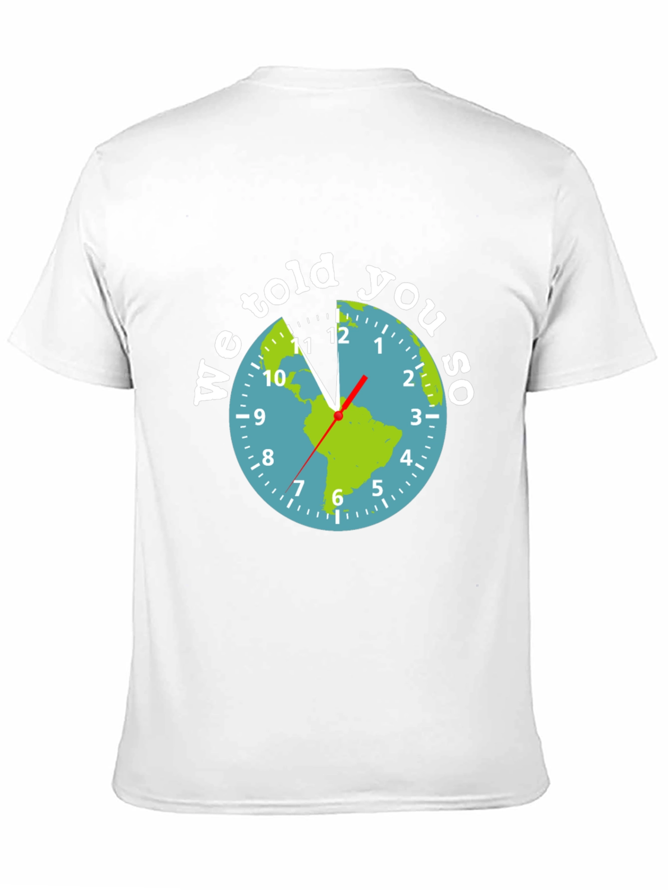 We Told You So Earth Clock Graphic Tee