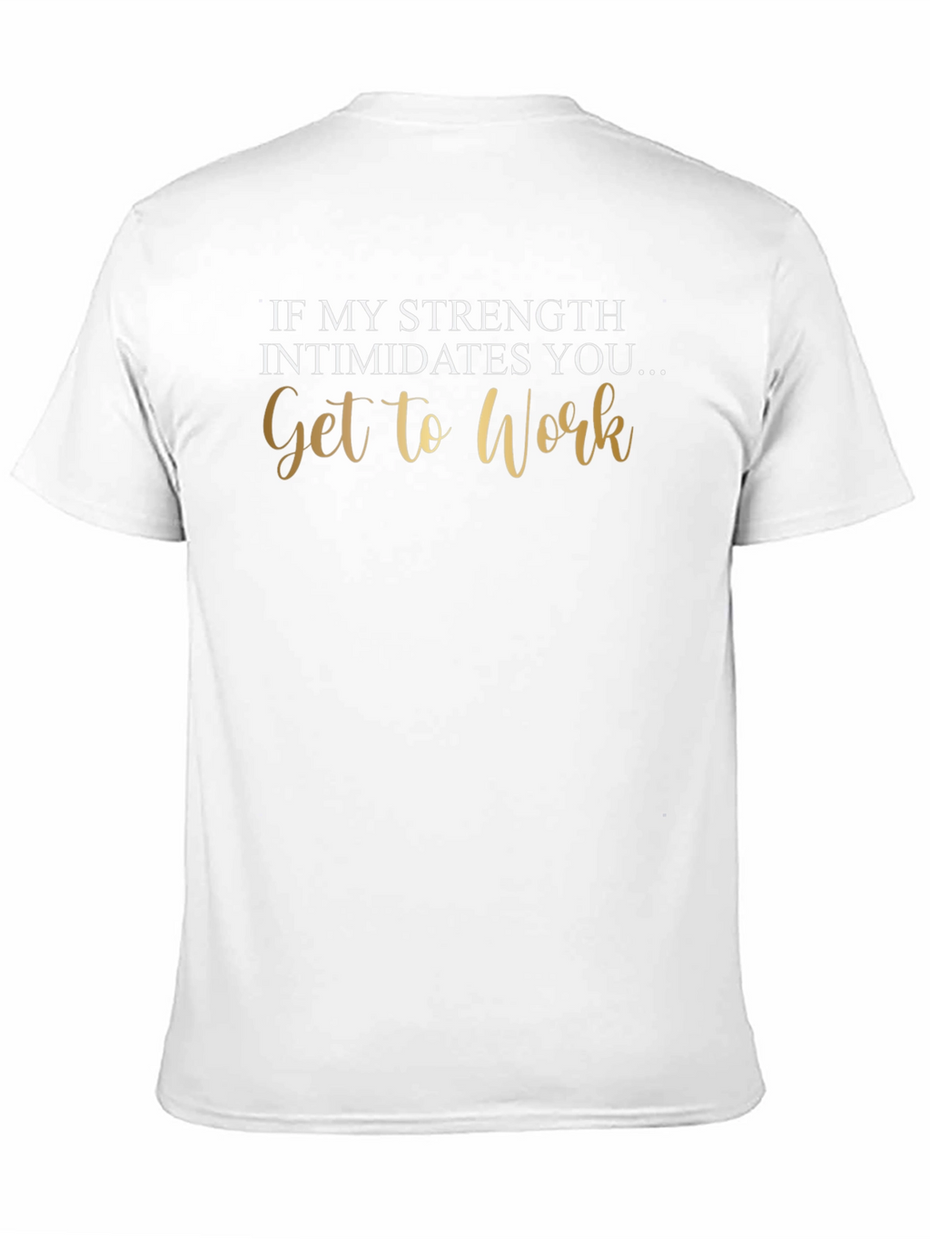 Strength Intimidates You Tee