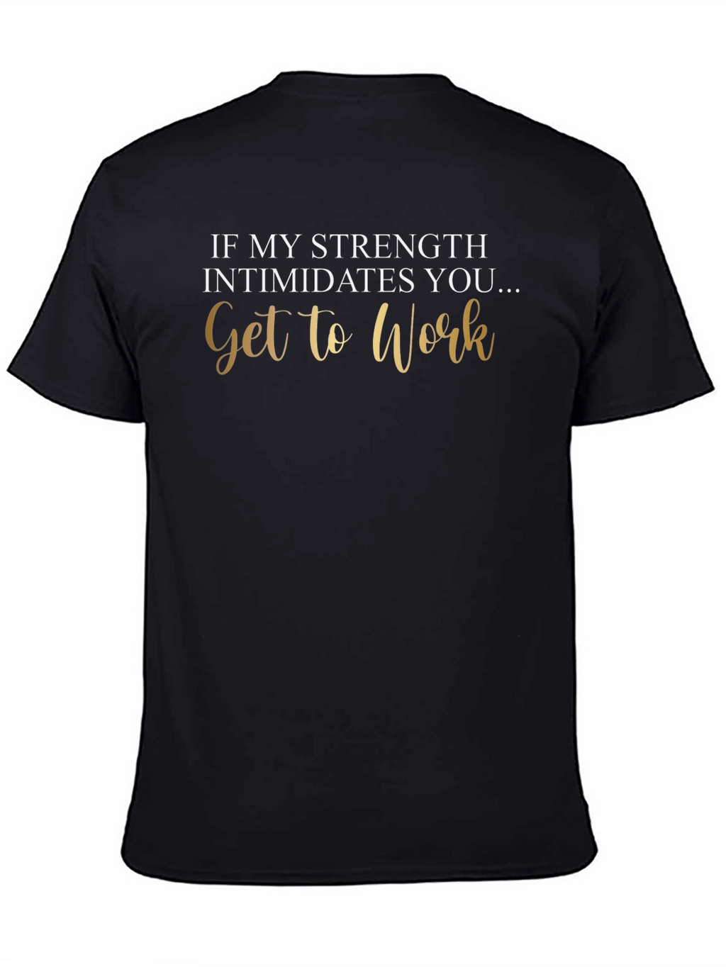 Strength Intimidates You Tee