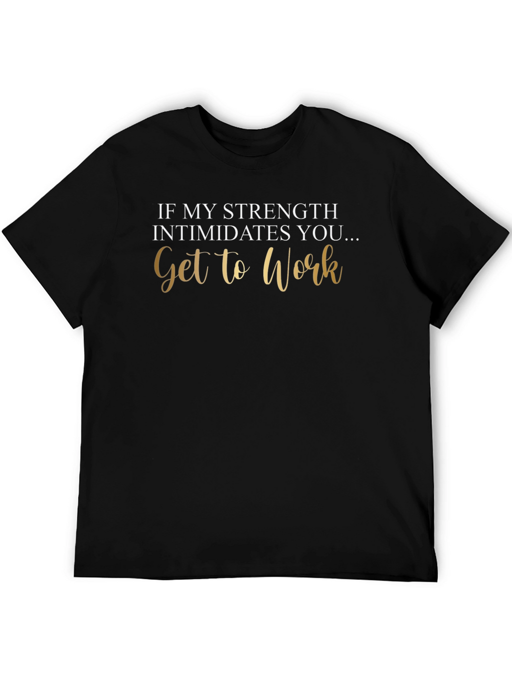 Strength Intimidates You Tee