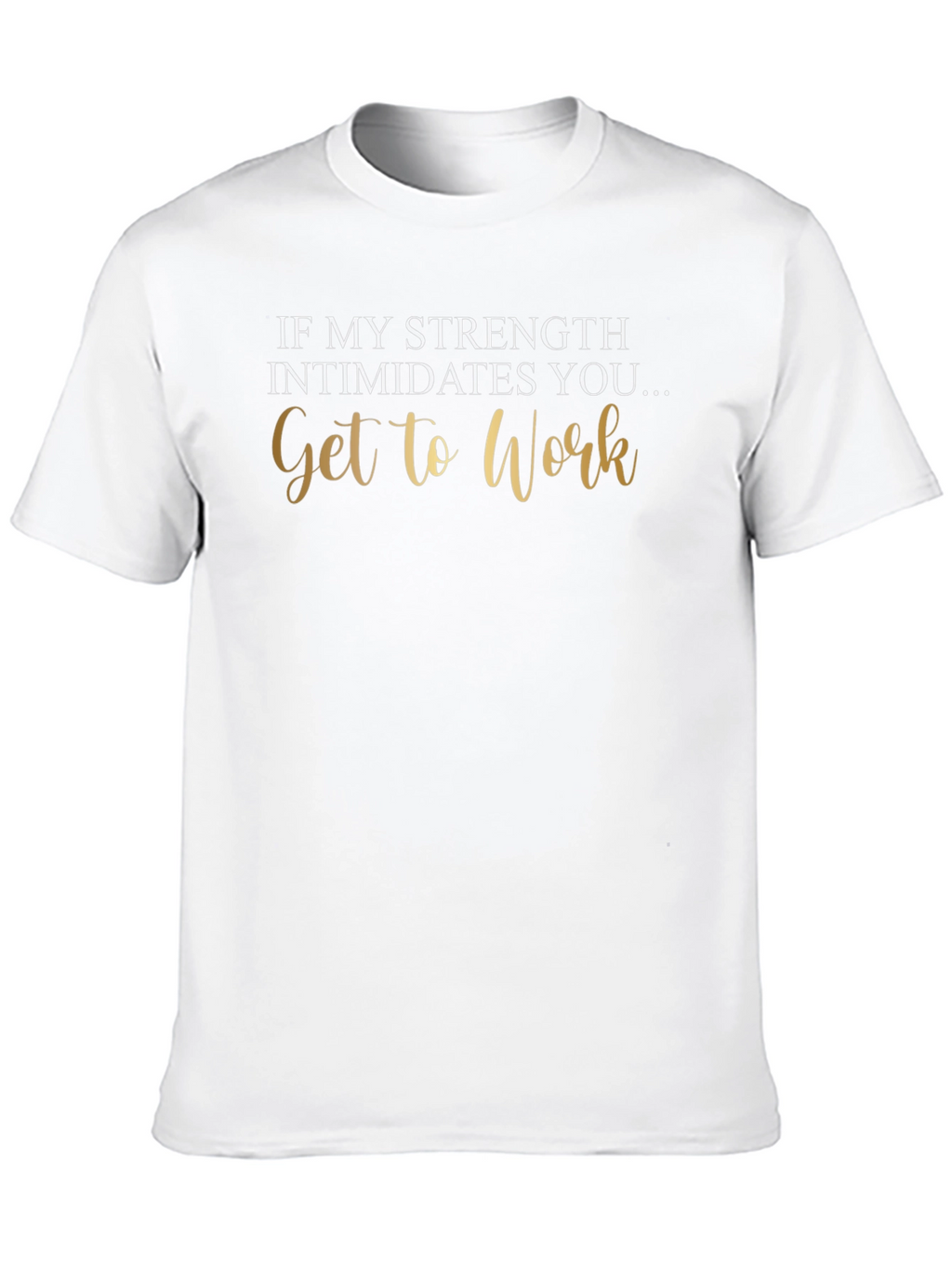 Strength Intimidates You Tee