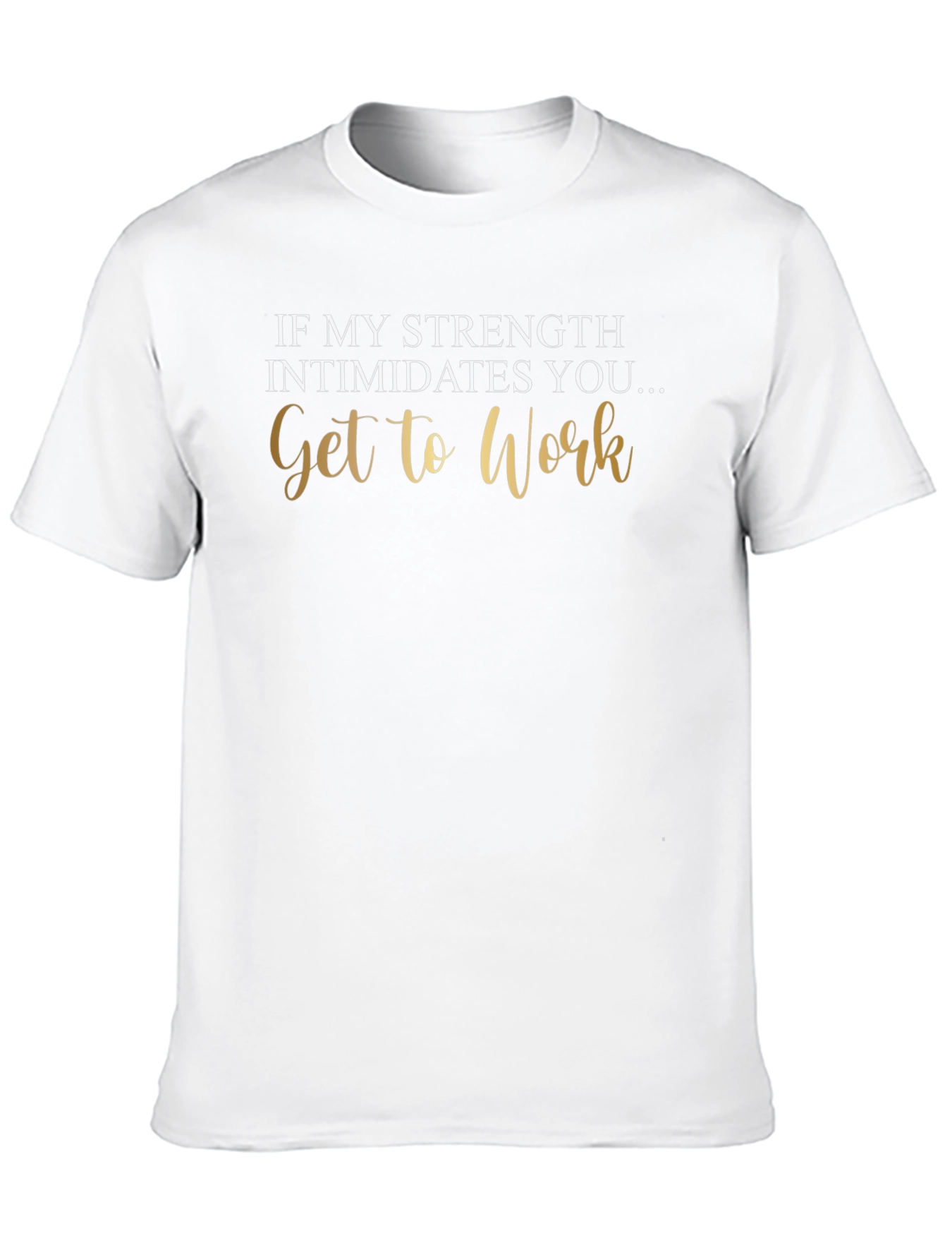 Strength Intimidates You Tee