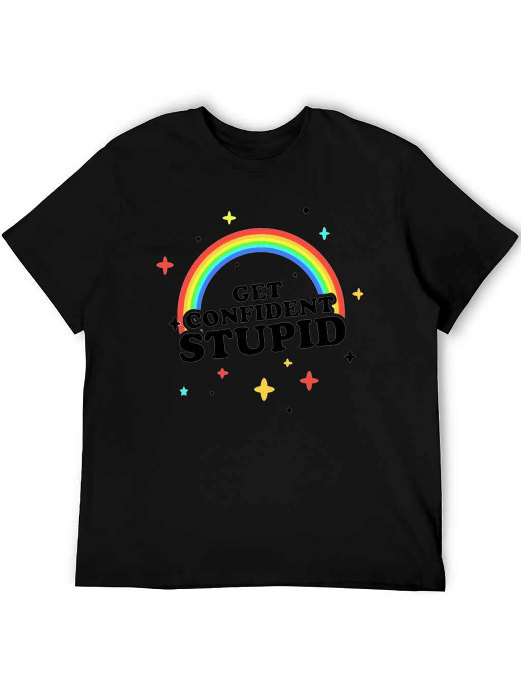 Get Confident Stupid Rainbow T-Shirt