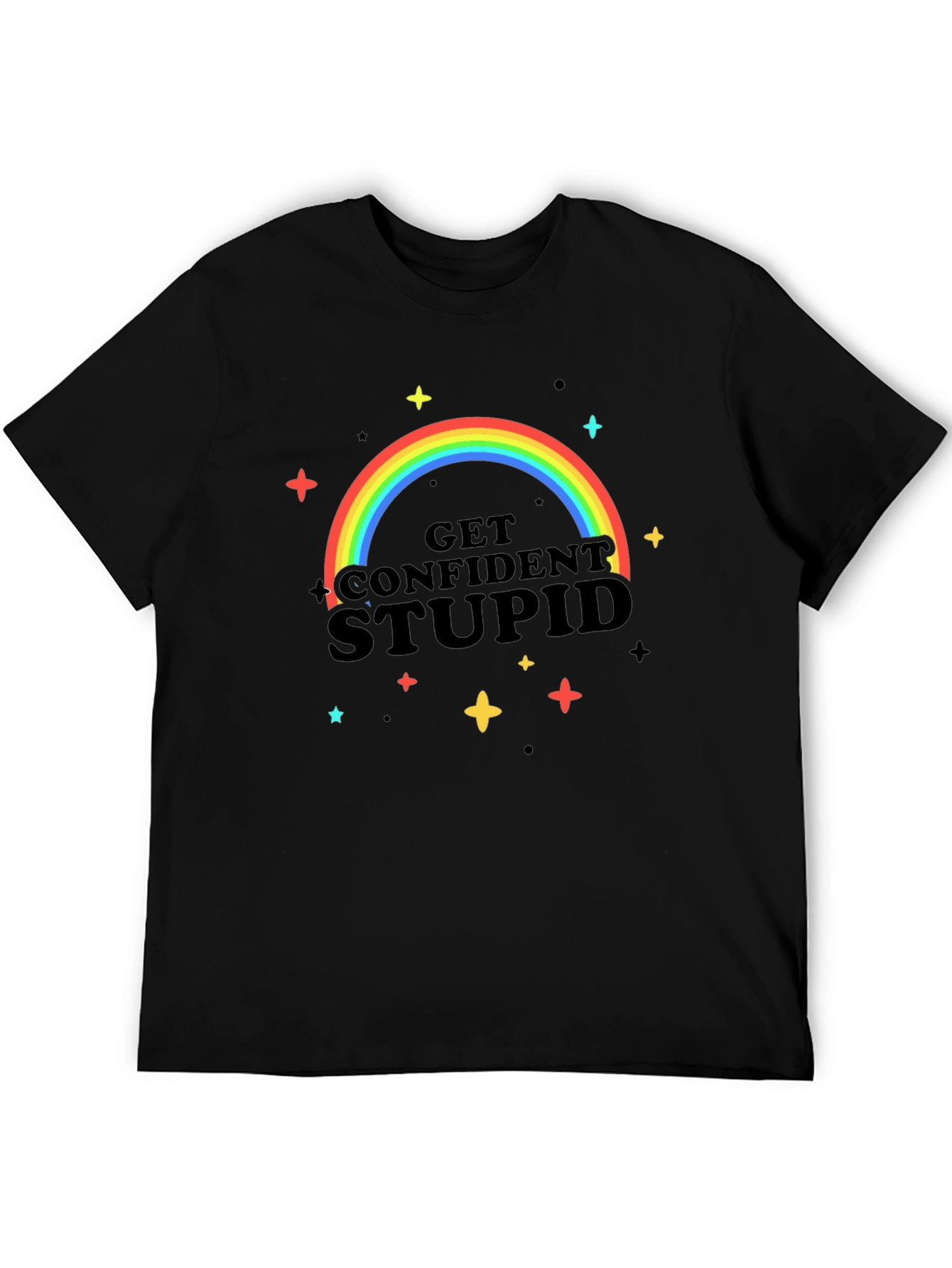 Get Confident Stupid Rainbow T-Shirt