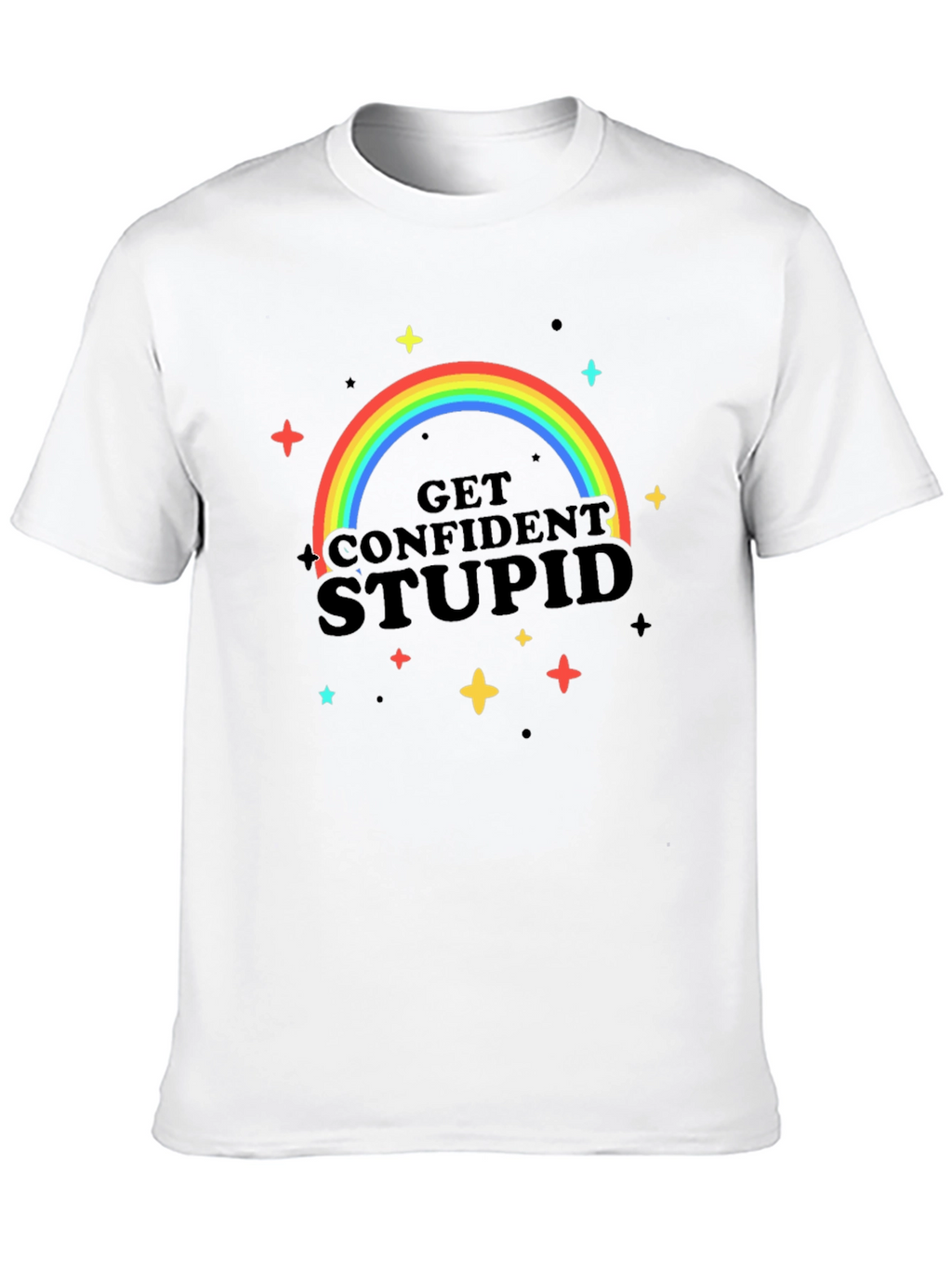 Get Confident Stupid Rainbow T-Shirt