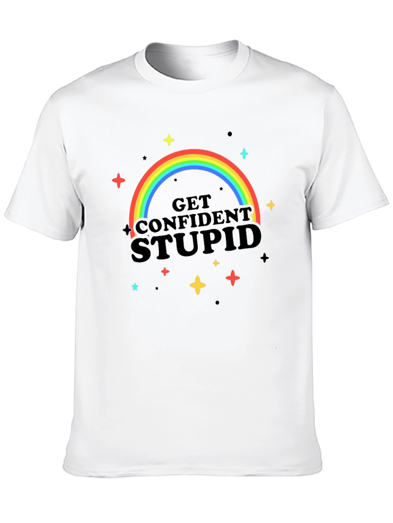 Get Confident Stupid Rainbow T-Shirt