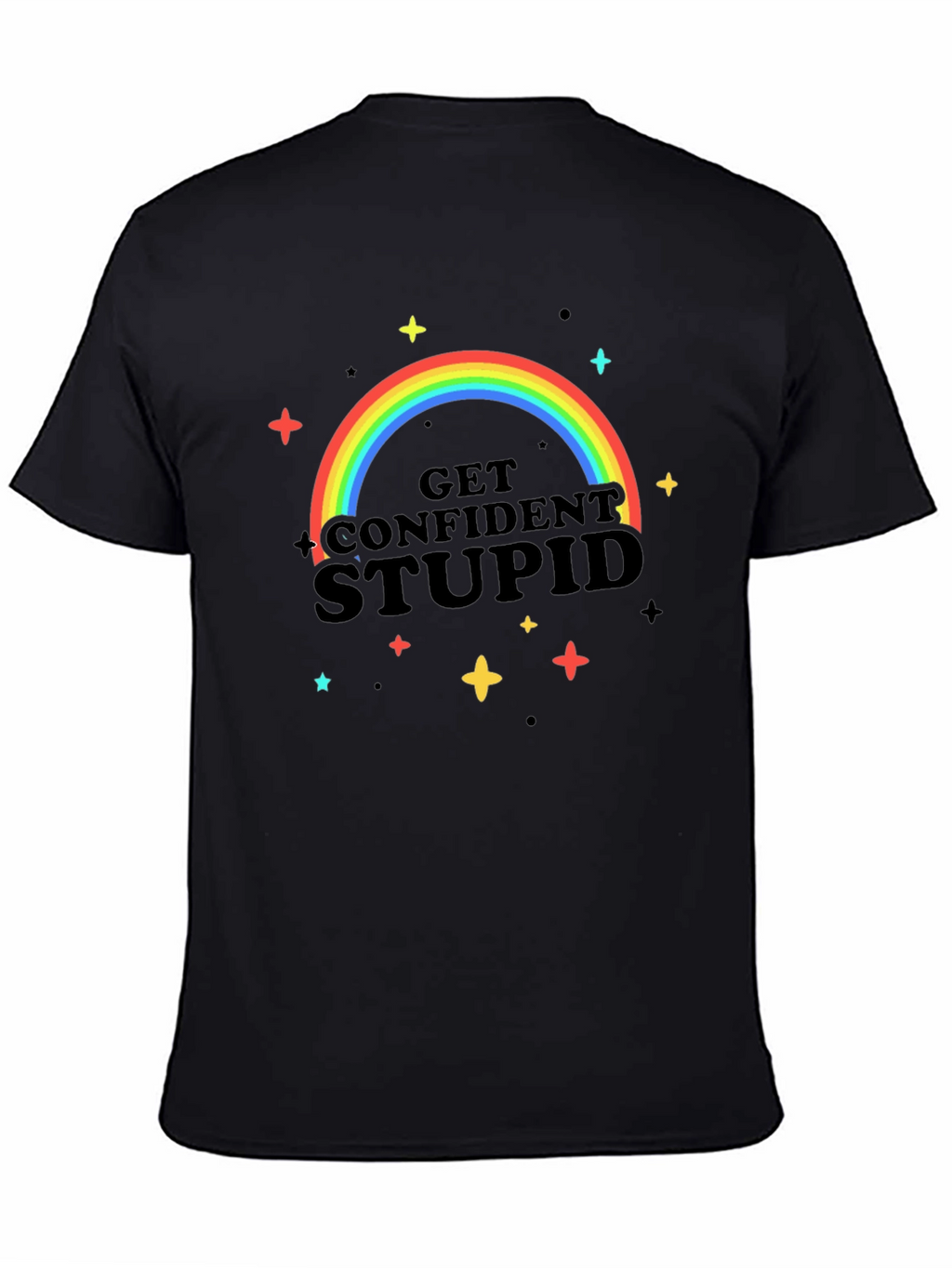 Get Confident Stupid Rainbow T-Shirt