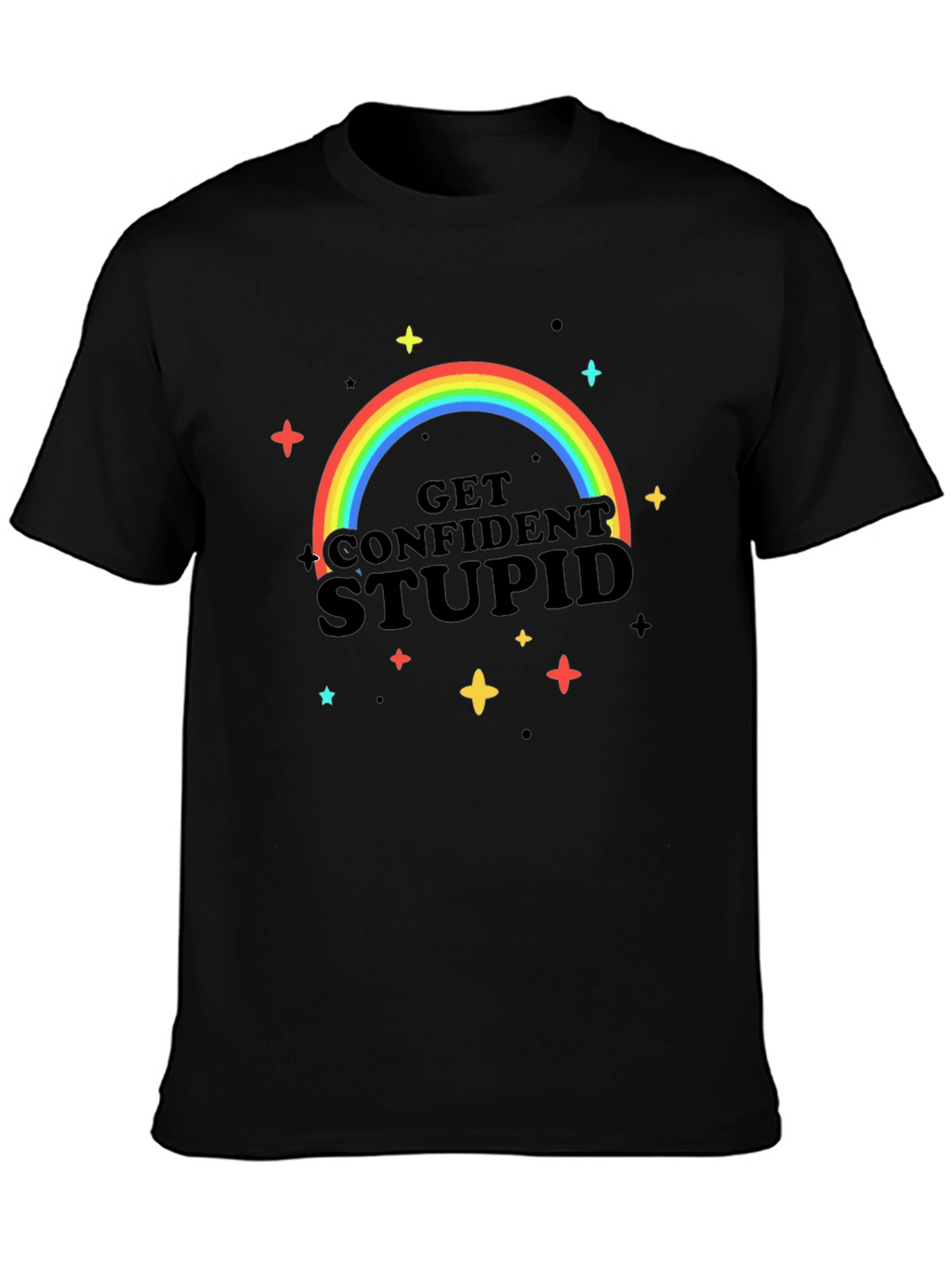 Get Confident Stupid Rainbow T-Shirt