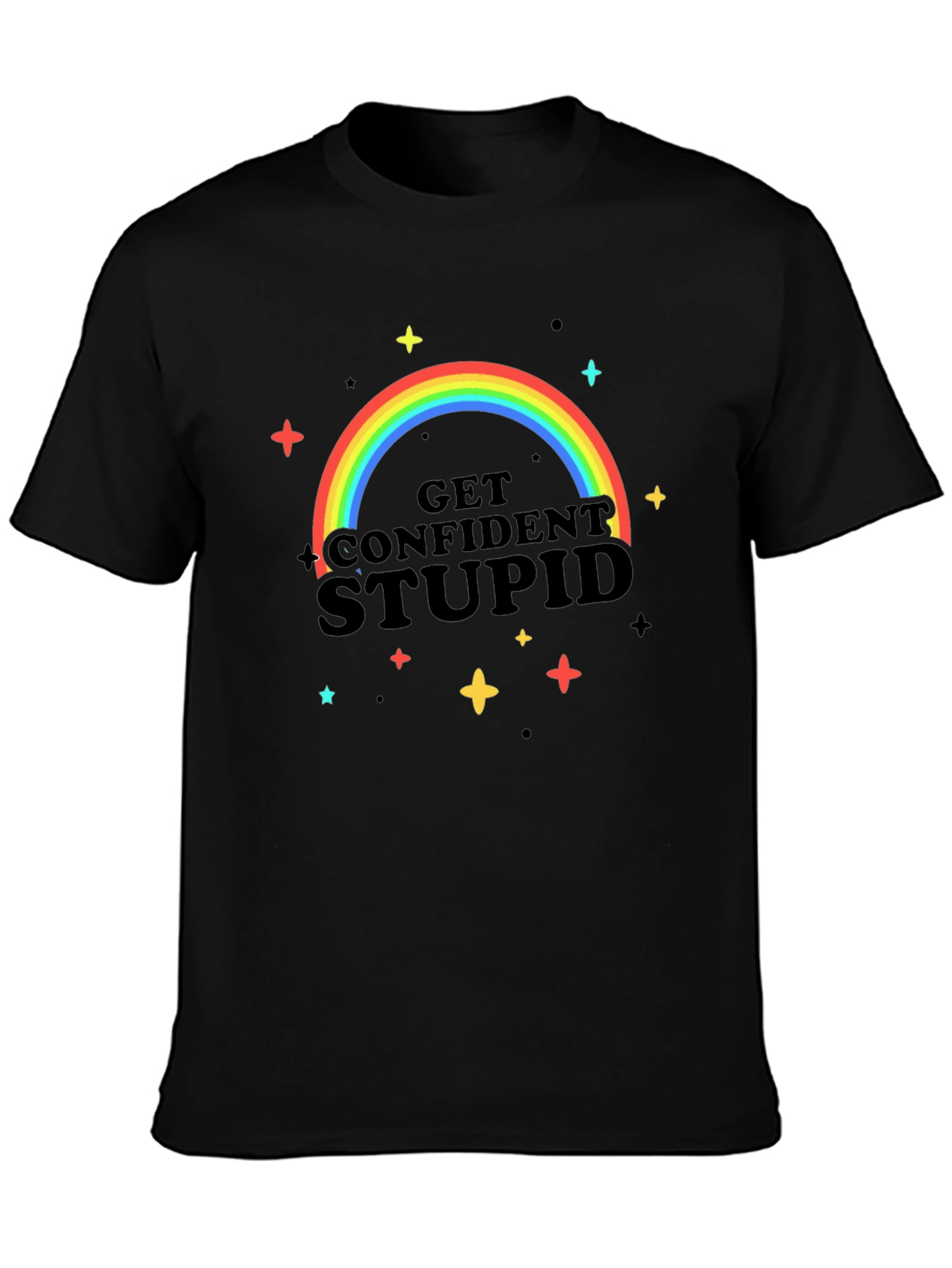 Get Confident Stupid Rainbow T-Shirt
