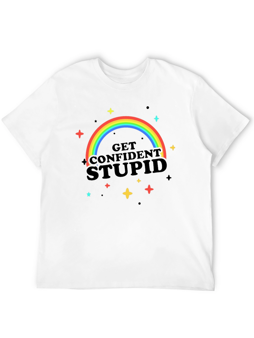 Get Confident Stupid Rainbow T-Shirt