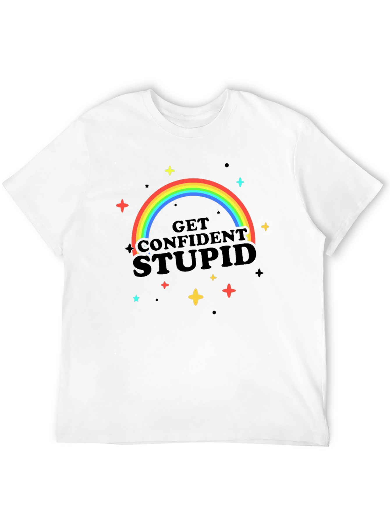 Get Confident Stupid Rainbow T-Shirt