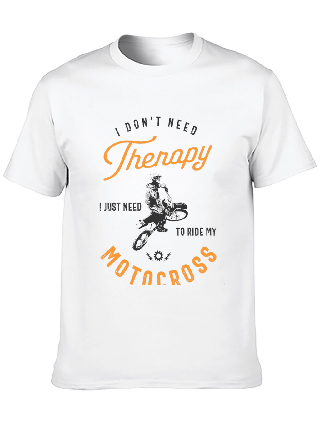 I Dont Need Therapy Motocross T-Shirt