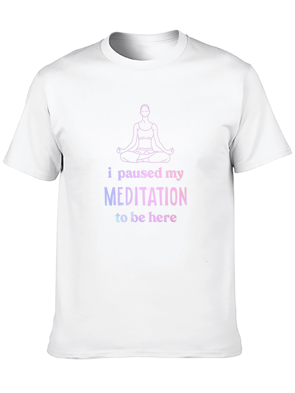 Funny Meditation T-Shirt - Paused My Meditation